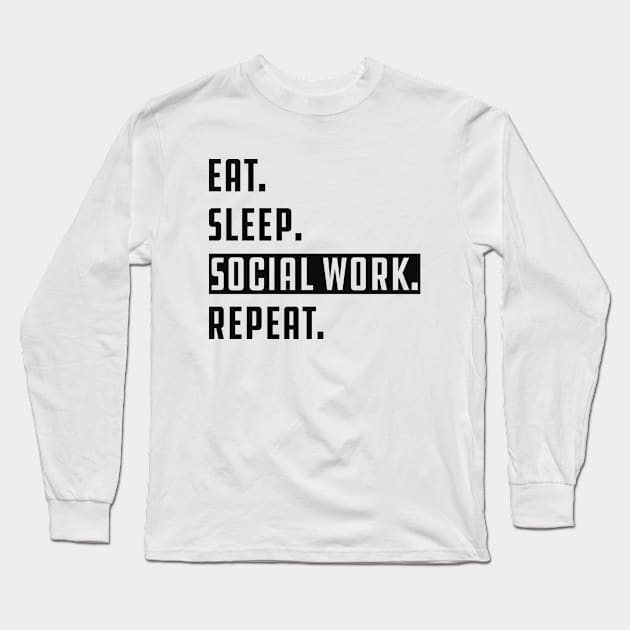 Social Worker - Eat Sleep Social Work Repeat Long Sleeve T-Shirt by KC Happy Shop